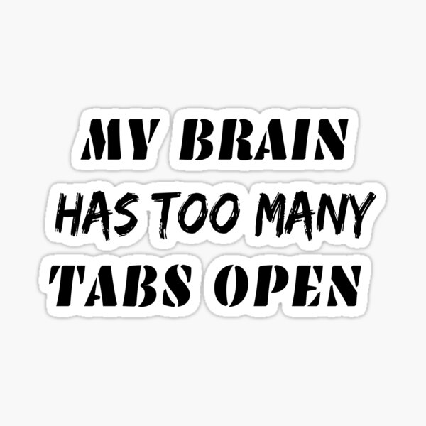 wall sticker Details about / My brain has too many tabs open vinyl decal