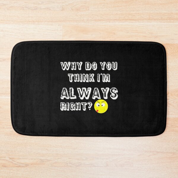 Item preview, Why do you think I'm always right? designed and sold by Areashor.