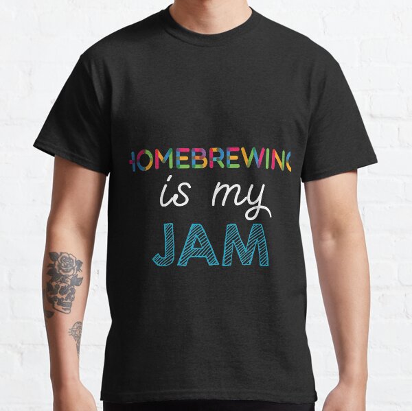 Homebrewing is my Jam. Funny Homebrewing Design Classic T-Shirt
