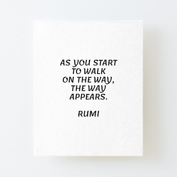 As you start to walk on the way, the way appears - Rumi quote Canvas Mounted Print