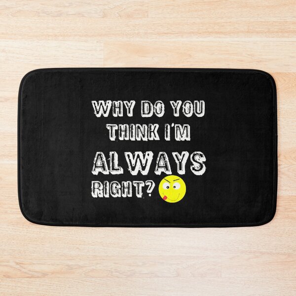 Item preview, Why do you think I'm always right? designed and sold by Areashor.
