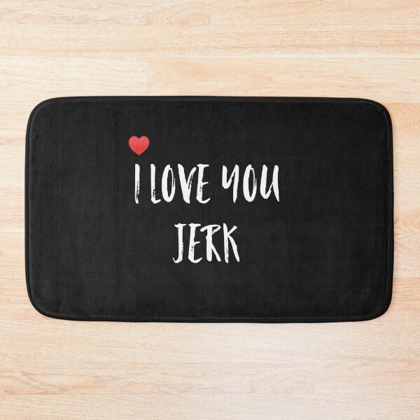 Item preview, I love you jerk designed and sold by WOWSOMETHINGNEW.