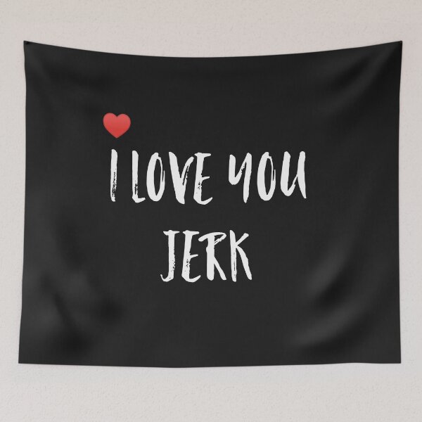 Item preview, I love you jerk designed and sold by WOWSOMETHINGNEW.