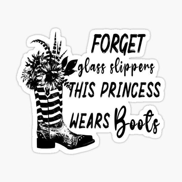Forget Glass Slippers This Princess Wears Cowboy Boots Sticker