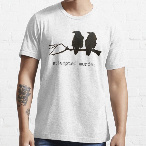 Attempted Murder Crowsand & Ravens Funny Crow Shirt Birds Shirt