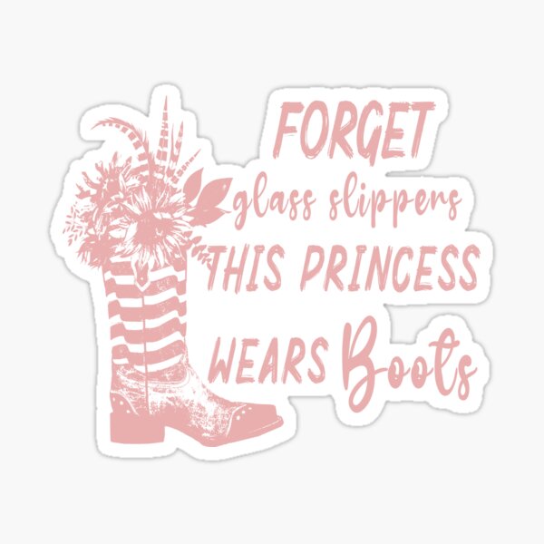 Forget Glass Slippers This Princess Wears Cowboy Boots Sticker