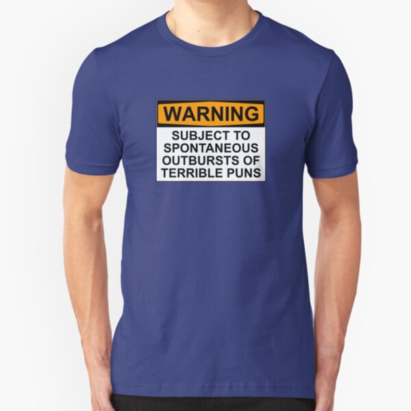 WARNING: SUBJECT TO SPONTANEOUS OUTBURSTS OF TERRIBLE PUNS Slim Fit T-Shirt