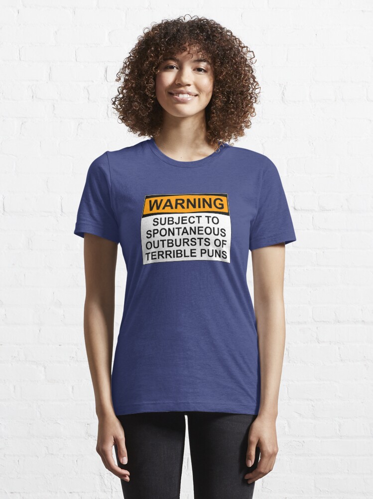 Warning Subject To Spontaneous Outbursts Of Terrible Puns T Shirt For Sale By Wanungara 