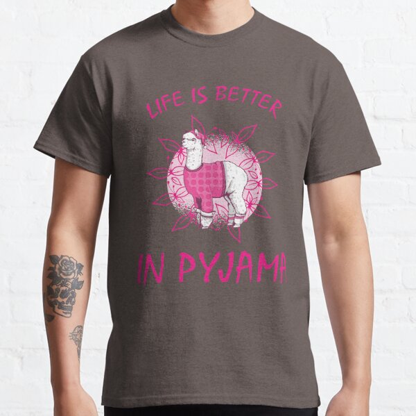 Life is better in pajamas Classic T-Shirt