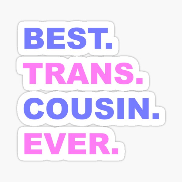 BEST TRANS COUSIN EVER Sticker