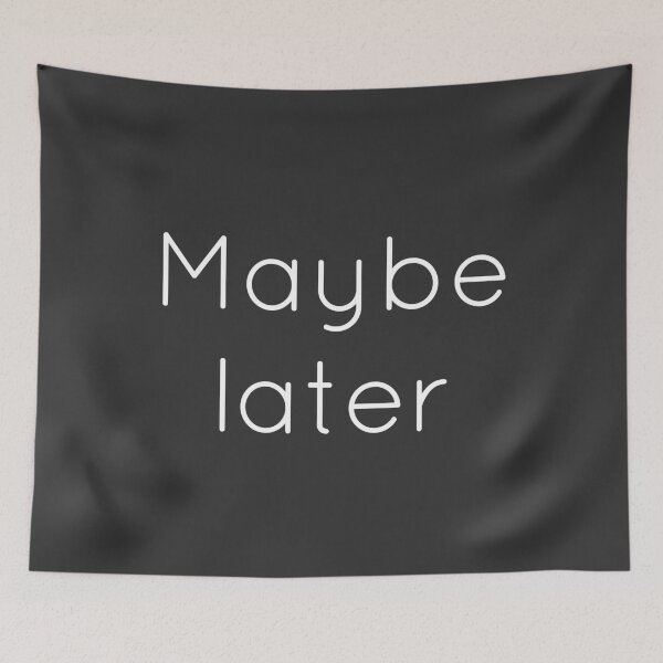 Item preview, Maybe Later designed and sold by Raw Creative Prints.