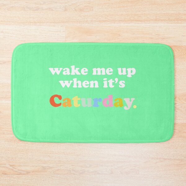 Item preview, Wake Me up When it is Caturday designed and sold by Birdtheman12345.