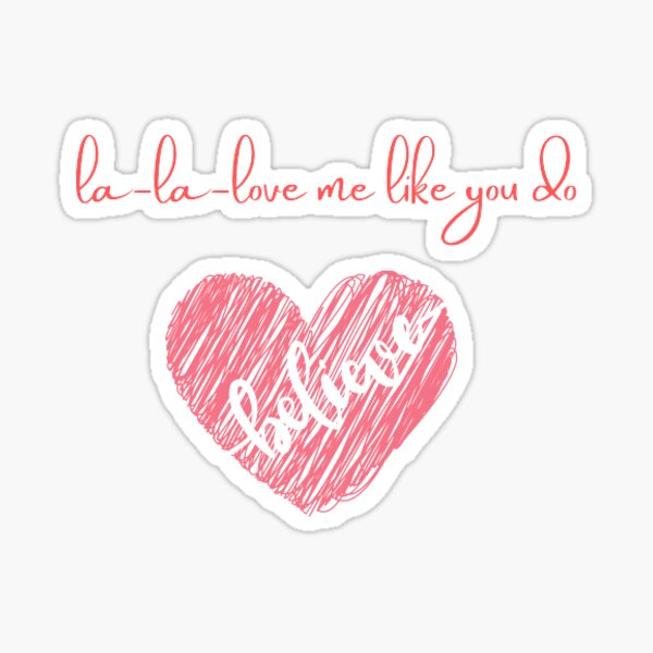 Love Me Like You Do Stickers Redbubble