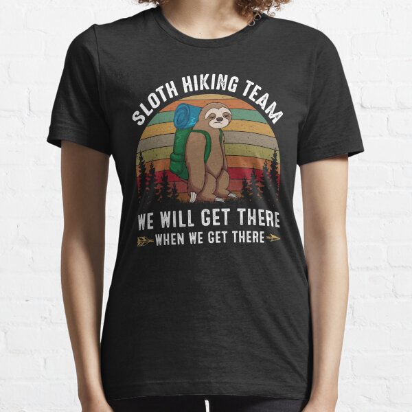 sloth hiking team we will get there when we get there Essential T-Shirt