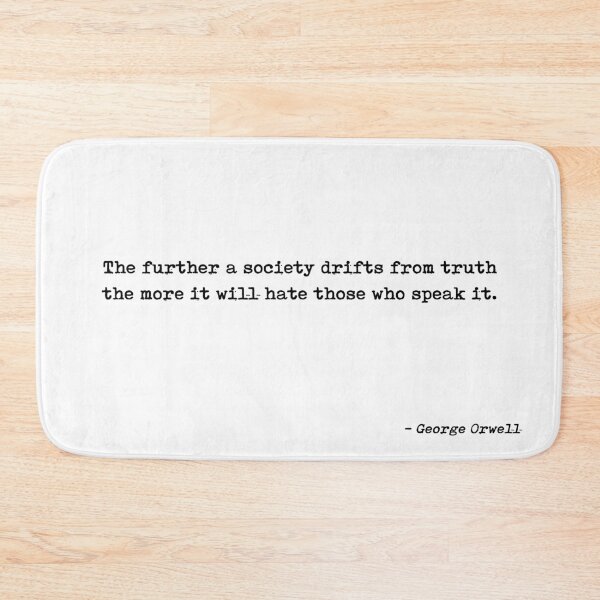 Item preview, The Further A Society Drifts From Truth The More It Will Hate Those Who Speak It Quote by George Orwell designed and sold by GraphixDisplate.