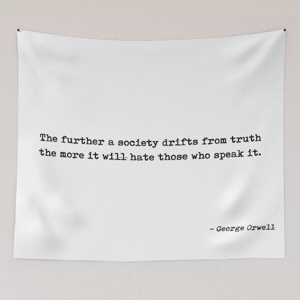 Item preview, The Further A Society Drifts From Truth The More It Will Hate Those Who Speak It Quote by George Orwell designed and sold by GraphixDisplate.