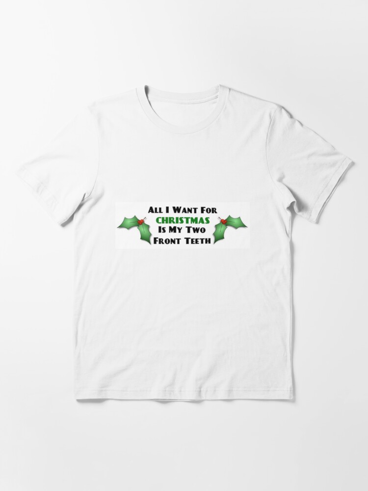 all i want for christmas is my 2 front teeth shirt