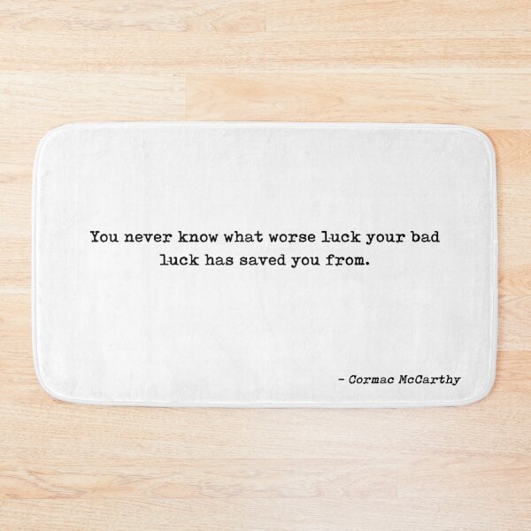 Item preview, You Never Know What Worse Luck Your Bad Luck Has Saved You From Quote by Cormac McCarthy designed and sold by GraphixDisplate.