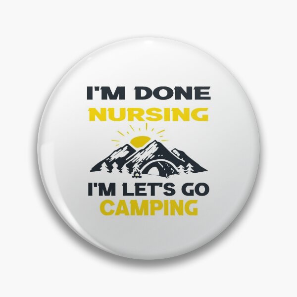 Item preview, I'm Done Nursing let's Go Camping designed and sold by ayyoubdz.