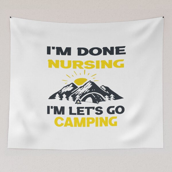 Item preview, I'm Done Nursing let's Go Camping designed and sold by ayyoubdz.