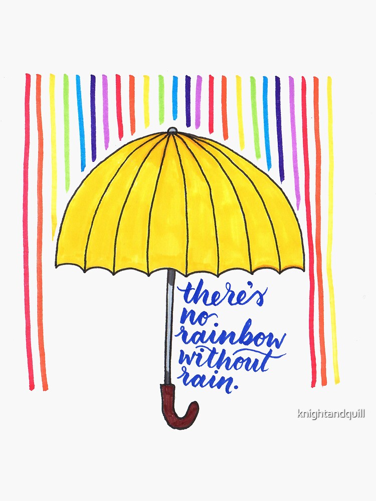 "There's No Rainbow Without Rain" Sticker by knightandquill Redbubble