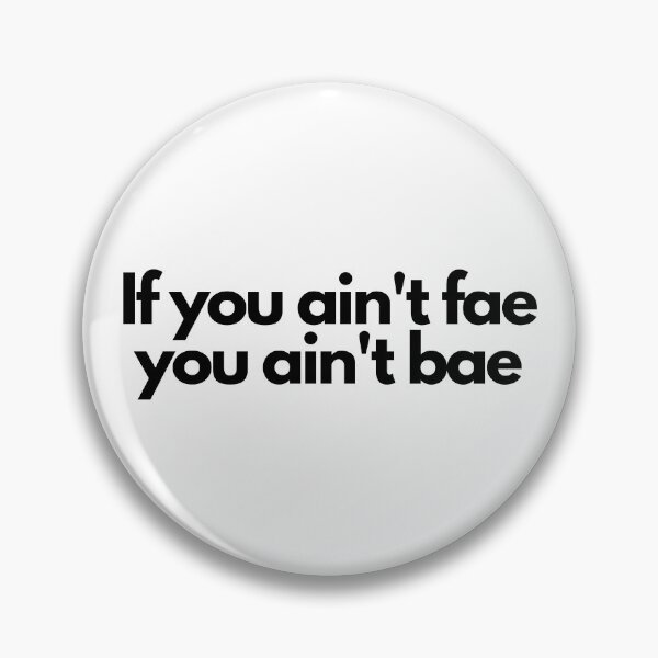 Item preview, if you aint fae you aint bae- funny fangirl quote designed and sold by Faeblehoarder.