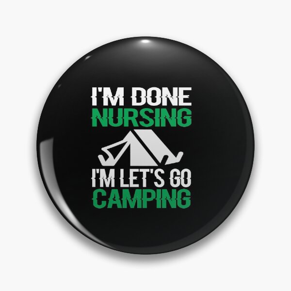 Item preview, I'm Done Nursing let's Go Camping designed and sold by ayyoubdz.