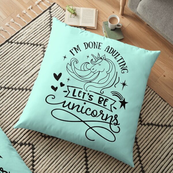 Copy of I'm done adulting Let's be unicorns Floor Pillow