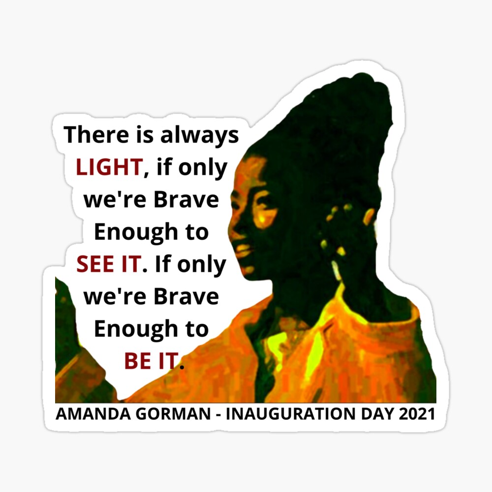 Amanda Gorman There Is Always Light If Only We Re Brave Enough To See It If Only We Re Brave Enough To Be It Poster By Davlinaart Redbubble
