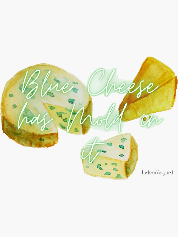 "Blue Cheese has Mold in it (Cheese)" Sticker by JadeofAsgard Redbubble