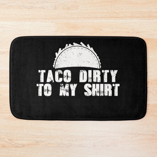 Item preview, Taco Dirty to my Shirt designed and sold by Mesyo.