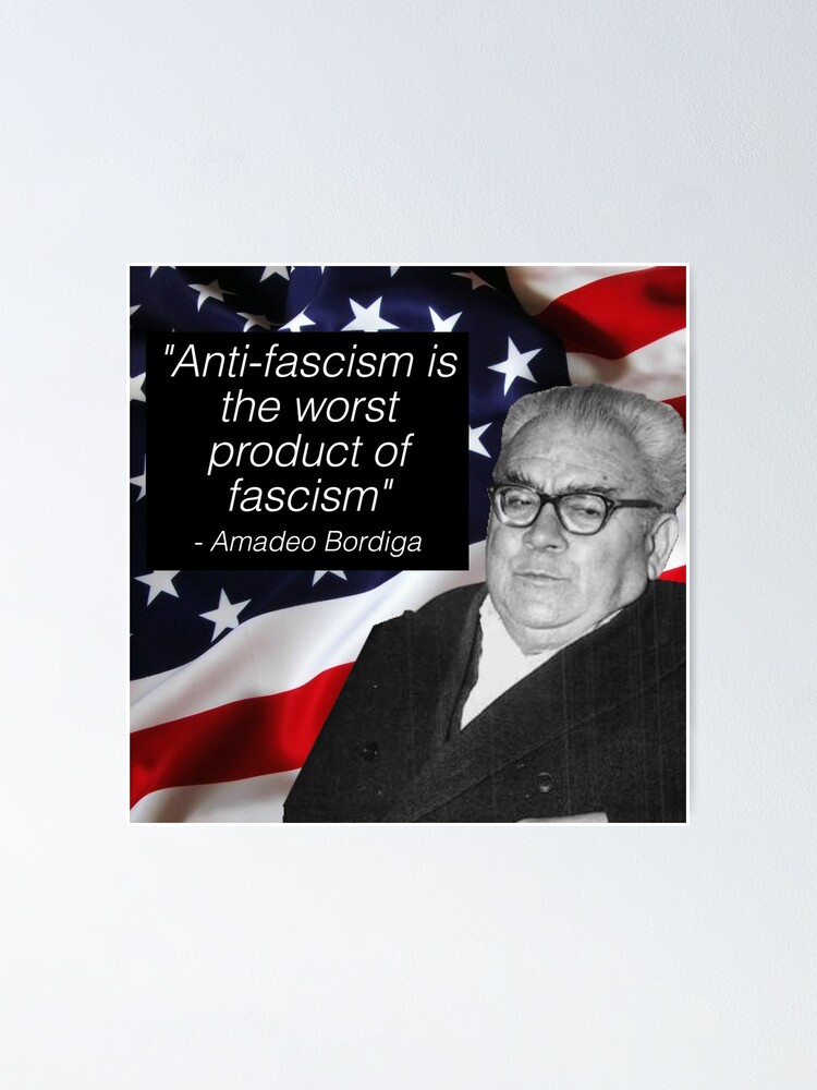 Anti Fascism Is The Worst Product Of Fascism Amadeo Bordiga Quote Antifa Poster By Ez Does It Redbubble