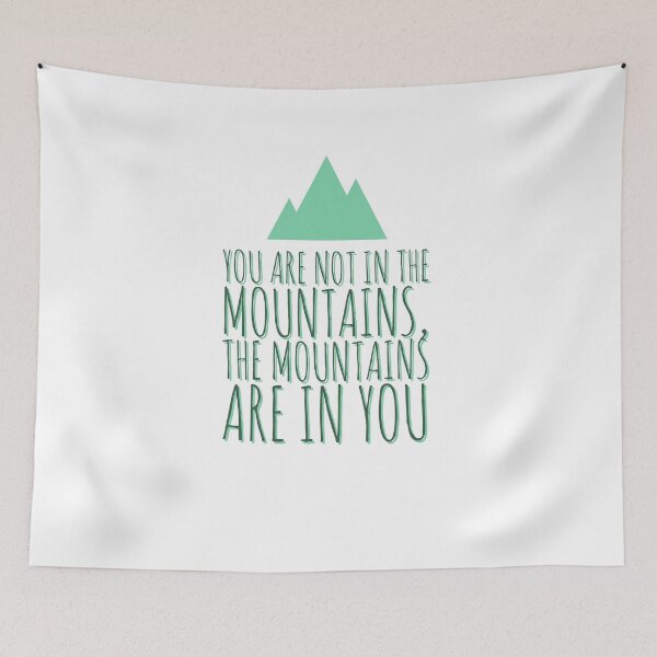 Item preview, You are not in the mountains, the mountains are in you designed and sold by Tropical Blood.