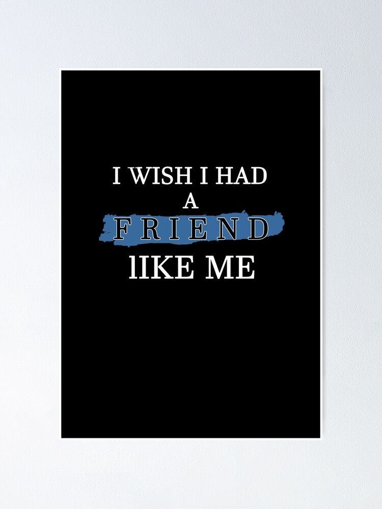 I Wish I Had A Friend Like Me I Wish I Had A Friend Like Me Meme