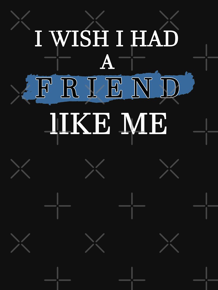 i wish i had a friend like me song