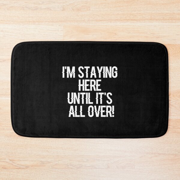 Item preview, I'm Staying Here Until It's All Over! designed and sold by ayyoubdz.