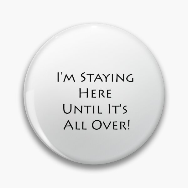 Item preview, I'm Staying Here Until It's All Over! designed and sold by ayyoubdz.