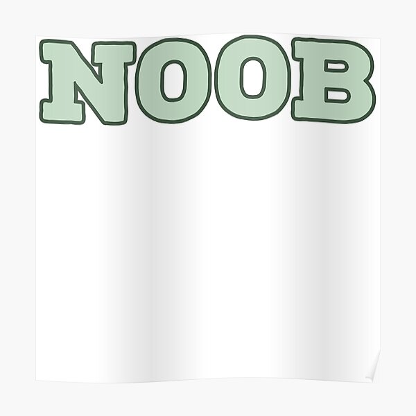 You Noob Posters Redbubble - are you a noob or pro at roblox