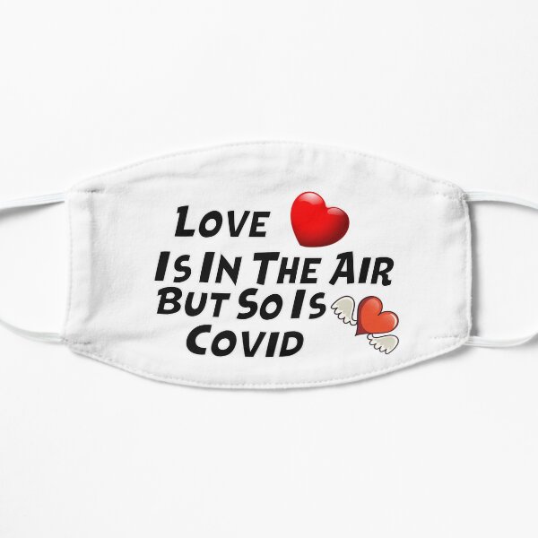 Love Is In The Air But So Is Covid Flat Mask