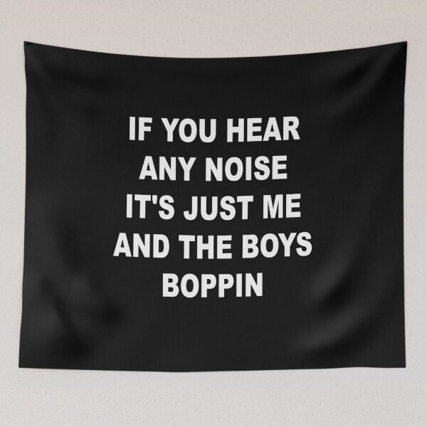 Item preview, IF YOU HEAR ANY NOISE IT'S JUST ME AND THE BOYS BOPPIN designed and sold by YOUR-LOOK.