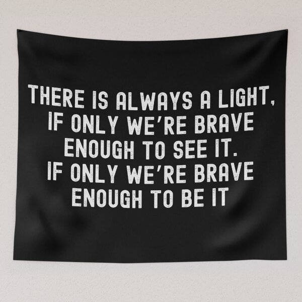 Item preview, There is always a light, if only we’re brave enough to see it, If only we’re brave enough to be it designed and sold by ds-4.