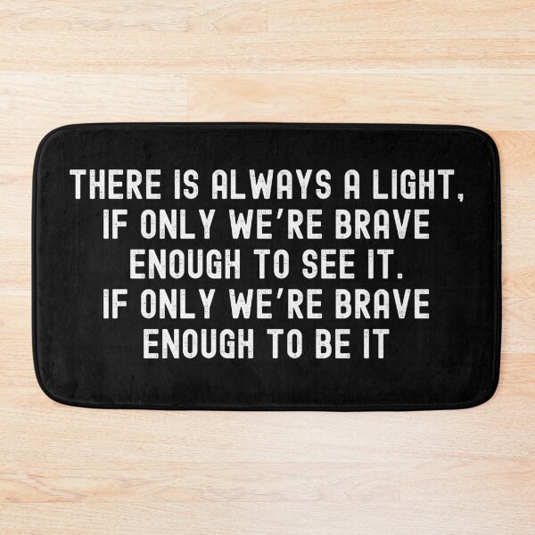 Item preview, There is always a light, if only we’re brave enough to see it, If only we’re brave enough to be it designed and sold by ds-4.