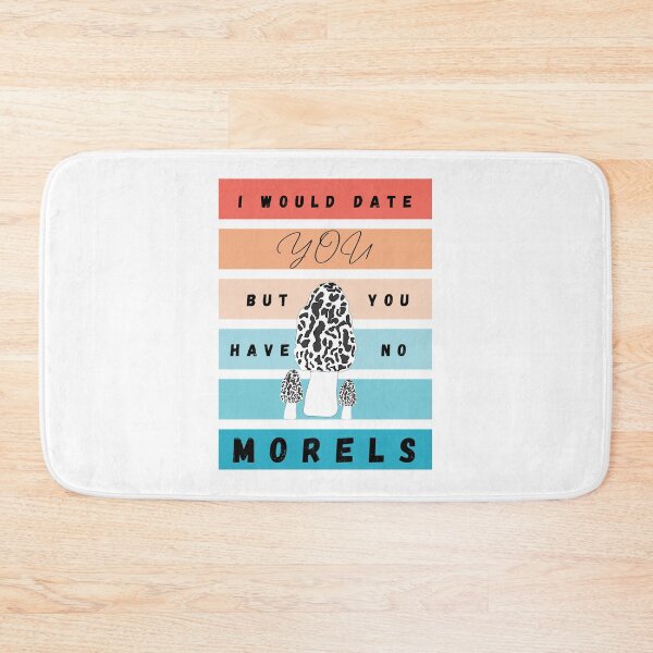 Item preview, I would date you but you have no morels designed and sold by BaTeeArt.