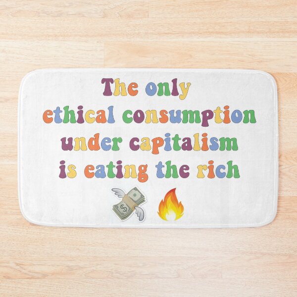 Item preview, The only ethical consumption under capitalism designed and sold by RubyIsNotCool.