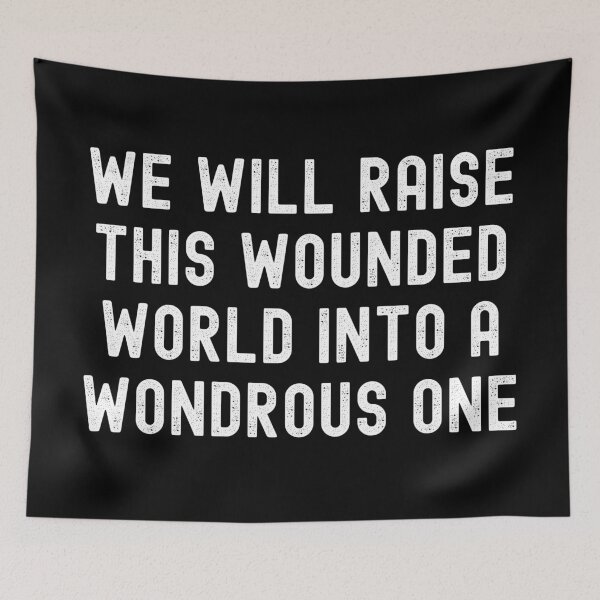 Item preview, We will raise this wounded world into a wondrous one designed and sold by ds-4.