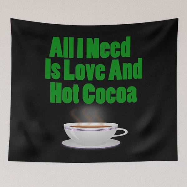 Item preview, All I Need Is Love And Hot Cocoa designed and sold by Uvogin2099.
