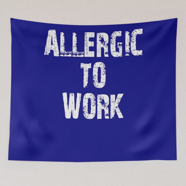 Item preview, Allergic to work designed and sold by Crystalsgraphix.