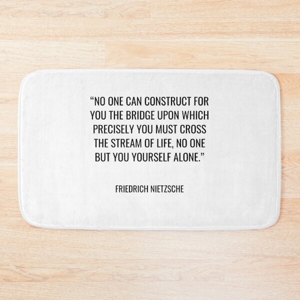 Item preview, Friedrich Nietzsche - No one can construct for you the bridge upon which precisely you must cross the stream of life, no one but you yourself alone. designed and sold by SocraticQuotes.