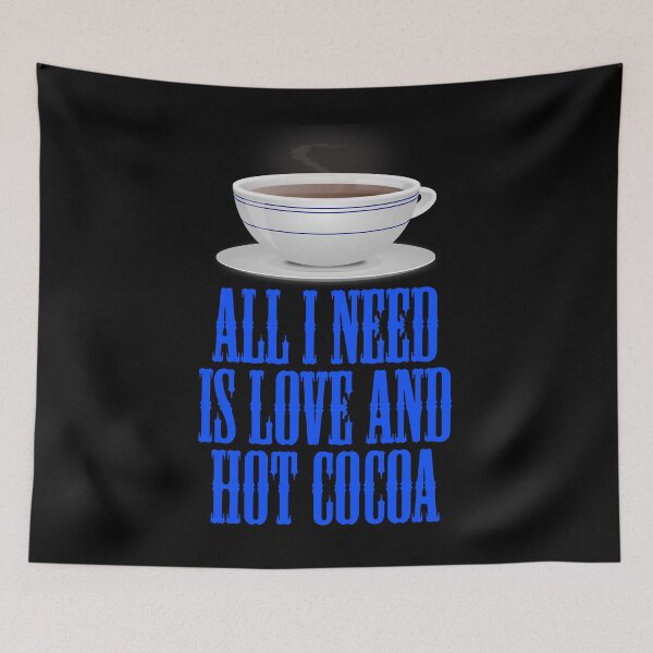 Item preview, All I Need Is Love And Hot Cocoa designed and sold by Uvogin2099.