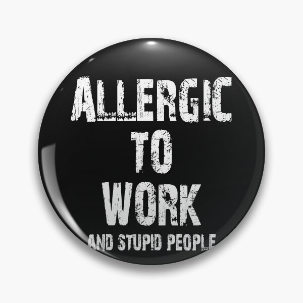 Item preview, Allergic to work and stupid people designed and sold by Crystalsgraphix.